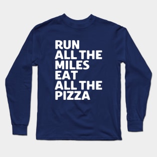 Run All The Miles Eat All The Pizza Long Sleeve T-Shirt